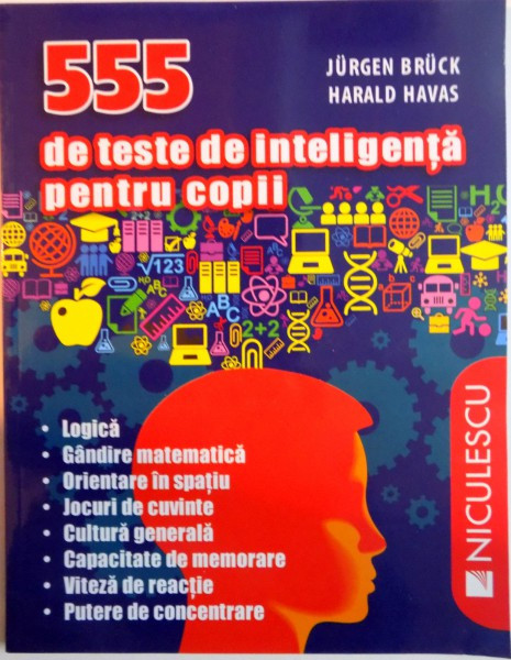 555 TESTE DE INTELIGENTA PENTRU COPII de JURGEN BRUCK, HARALD HAVAS, 2015