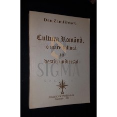ZAMFIRESCU DAN, CULTURA ROMANA, O MARE CULTURA CU DESTIN UNIVERSAL, 1996, Bucuresti (DEDICATIE si AUTOGRAF !!!)