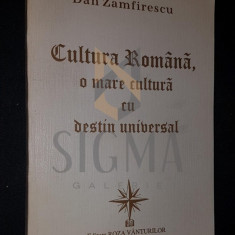 ZAMFIRESCU DAN, CULTURA ROMANA, O MARE CULTURA CU DESTIN UNIVERSAL, 1996, Bucuresti (DEDICATIE si AUTOGRAF !!!)