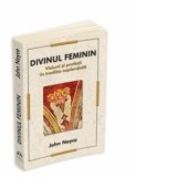 Divinul Feminin - Viziuni si profetii in traditia sapientiala - JOHN NOYCE