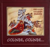 Colinde, colinde... Obiceiuri, credinte, traditii - Carte Noua/Anticariat