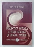 DIALECTICA ACTUALA A VIETII SOCIALE SI SENSUL ISTORIEI de ION TUDOSESCU , ESEURI DE FILOSOFIE SOCIALA , 2007