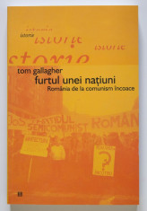 Tom Gallagher - Furtul unei na?iuni. Romania de la comunism incoace foto