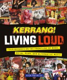 Kerrang! Living Loud: Four Decades on the Frontline of Rock, Metal, Punk, and Alternative Music