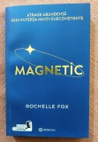 Magnetic. Atrage abundenta prin puterea mintii subconstiente. Editura Bookzone, 2025 - Rochelle Fox