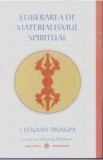 Eliberarea De Materialismul Spiritual - Chogyam Trungpa