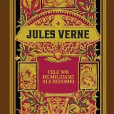 Cele 500 de milioane ale Begumei - Jules Verne