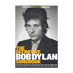 The Definitive Bob Dylan Songbook: For the First Time in One Volume: Over 325 Songs Drawn from Every Period in the Unique Career of the Master Songwri