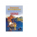 Aventuri in timp. Vikingii - Petru Iamandi, Dominic Sandbrook