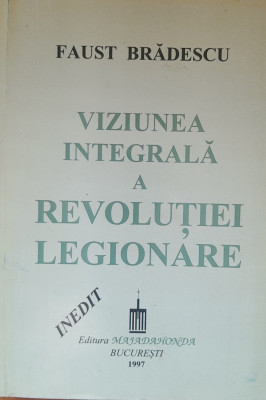 Faust Bradescu - Viziunea integrala a Revolutiei Legionare foto