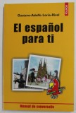 EL ESPANOL PARA TI de GUSTAVO - ADOLFO LORIA - RIVEL , MANUAL DE CONVERSATIE , 2002