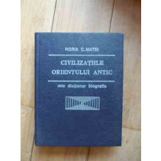 Civilizatiile Orientului Antic Mic Dictionar Biografic - Horia C.matei ,533312