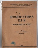 Geografie fizica R.P.R. - probleme de curs de Savu Alexandru - conferentiar, 1955, Univ. &bdquo;Victor Babes&rdquo;, Cluj