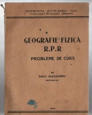Geografie fizica R.P.R. - probleme de curs de Savu Alexandru - conferentiar, 1955, Univ. &bdquo;Victor Babes&rdquo;, Cluj