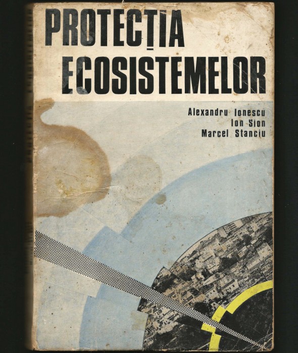 PROTECȚIA ECOSISTEMELOR - ALEXANDRU IONESCU, ION SION, MARCEL STANCIU