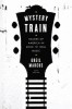 Mystery Train: Images of America in Rock &#039;n&#039; Roll Music: Sixth Edition