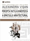 Perceptia tactilo-chinestezica a spatiului arhitectural | Alexandra Visan, Paideia