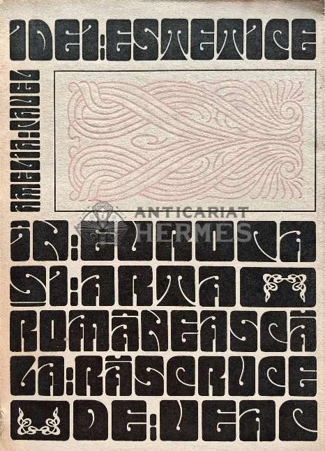 Idei estetice in Europa si arta romaneasca la rascrucea de veac - 1972 - Amelia Pavel (XD11)