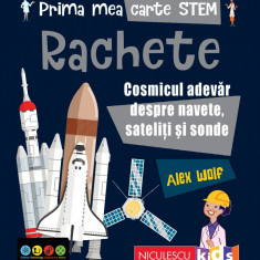 Prima mea carte STEM: RACHETE. Cosmicul adevăr despre navete, sateliți și sonde