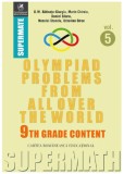 Olympiad Problems From All Over the World. Vol. 5 | D.M. Baltinetu-Giurgiu, Marin Chirciu, Daniel Sitaru, Octavian Stroe, Neculai Stanciu, Cartea Romaneasca educational