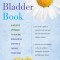 The Better Bladder Book: A Holistic Approach to Healing Interstitial Cystitis &amp; Chronic Pelvic Pain