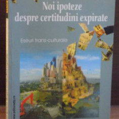 NOI IPOTEZE DESPRE CERTITUDINI EXPIRATE de NARCIS ZARNESCU , 2008