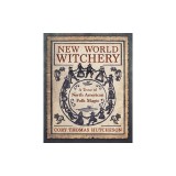 New World Witchery: A Trove of North American Folk Magic