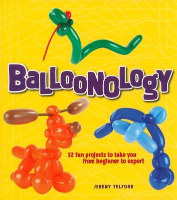Balloonology: 32 Fun Projects to Take You from Beginner to Expert foto