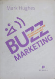 BUZZ MARKETING. FA LUMEA SA VORBEASCA DESPRE CEEA CE FACI-MARK HUGHES