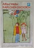 KARLCHEN DUCKDICH von ALFRED WELLM , DIE BILDER MALTE WERNER KLEMKE , TEXT IN LIMBA GERMANA , CARTE PENTRU COPII , 1983