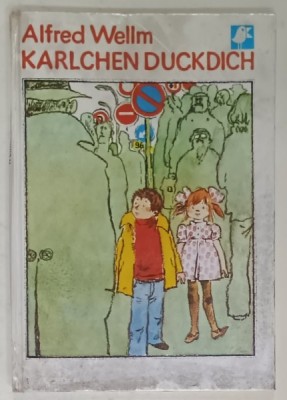 KARLCHEN DUCKDICH von ALFRED WELLM , DIE BILDER MALTE WERNER KLEMKE , TEXT IN LIMBA GERMANA , CARTE PENTRU COPII , 1983 foto