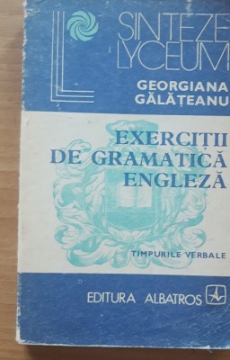 EXERCITII DE GRAMATICA ENGLEZA TIMPURILE VERBALE- GABRIELA GALATEANU foto