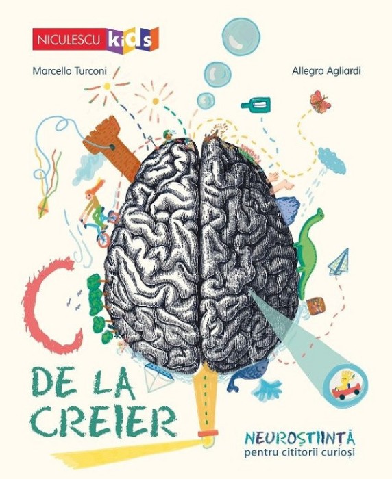 C De La Creier. Neurostiinta Pentru Cititorii Curiosi, Allegra Agliardi, Marcello Turconi - Editura Niculescu