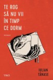 Cumpara ieftin Te rog să nu vii &icirc;n timp ce dorm - Iulian Tănase