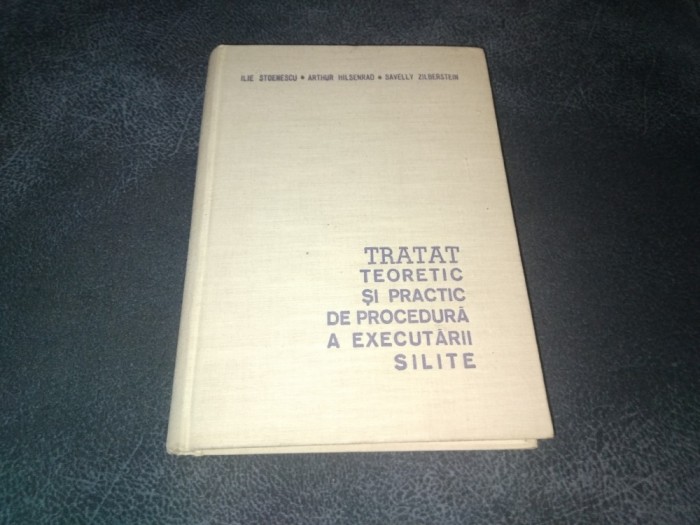 ILIE STOENESCU - TRATAT TEORETIC SI PRACTIC DE PROCEDURA A EXECUTARII SILITE 1966