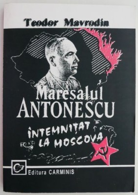 Maresalul Antonescu intemnitat la Moscova &amp;ndash; Teodor Mavrodin foto