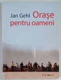 ORASE PENTRU OAMENI de JAN GEHL , 2012