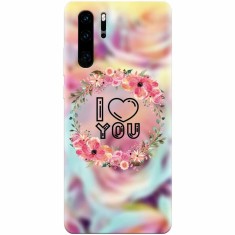 Husa silicon pentru Huawei P30 Pro, I Love You