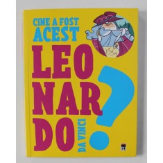 CINE A FOST ACEST LEONARDO DA VINCI ? , ilustratii de LUCA POLI , 2020