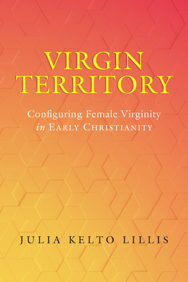 Virgin Territory: Configuring Female Virginity in Early Christianityvolume 13 foto