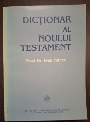DICTIONAR AL NOULUI TESTAMENT - PREOT DR. IOAN MIRCEA foto