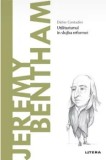 Cumpara ieftin Descopera filosofia. Jeremy Bentham. Utilitarismul in slujba reformei/Didier Contadini, Litera