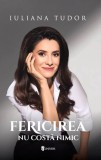 Fericirea nu costa nimic - Iuliana Tudor - Univers