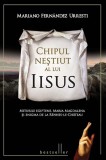Chipul nestiut al lui Iisus | Mariano Fernandez Urresti