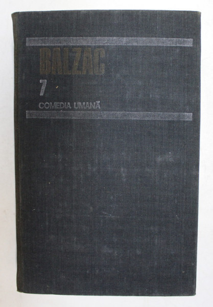 COMEDIA UMANA , VOL. VII de BALZAC , Bucuresti 1988