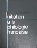 Initiation Philologie Francaise - N.N. Condeescu, 1969, Didactica si Pedagogica, Franceza, Hardcover