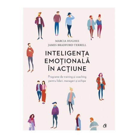 Inteligenta emotionala in actiune - Marcia Hughes, James Bradford Terrell