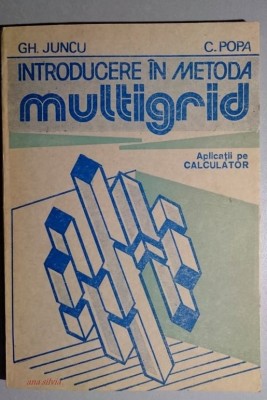 Introducere in metoda multigrid - Aplicatii pe calculator - Gh. Juncu, C. Popa foto