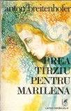 Prea tarziu pentru Marilena - Anton Breitenhofer, Editura Cartea Romaneasca, 1977, 349 pagini, roman clasic, carte veche