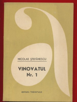 Nicolae Stefanescu &amp;quot;Vinovatul Nr. 1&amp;quot; - Editura Tineretului, 1963 foto